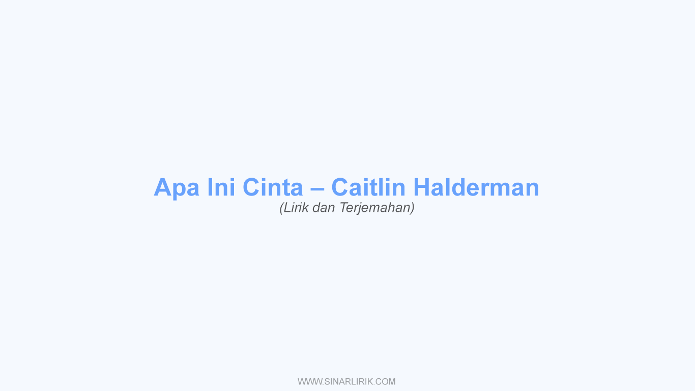 Lirik Apa Ini Cinta Caitlin Halderman