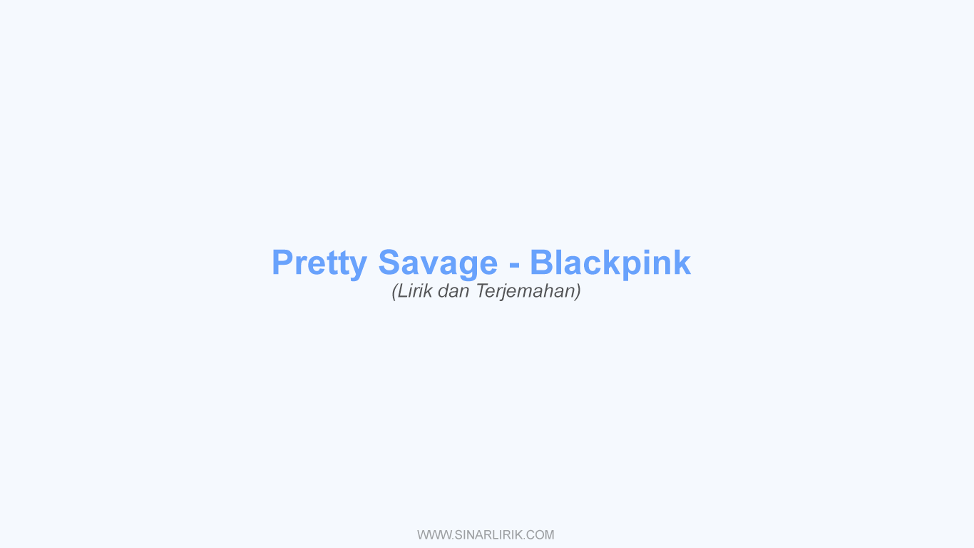 Lirik Pretty Savage BLACKPINK dan Terjemahan