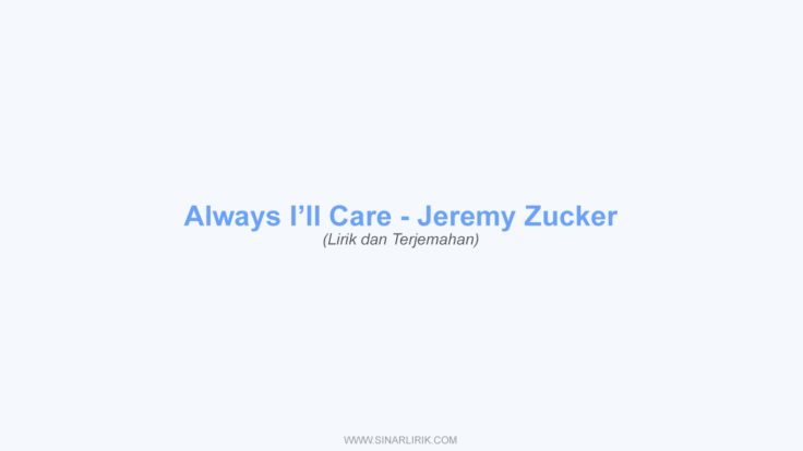 Lirik Always, I’ll Care – Jeremy Zucker dan Terjemahan