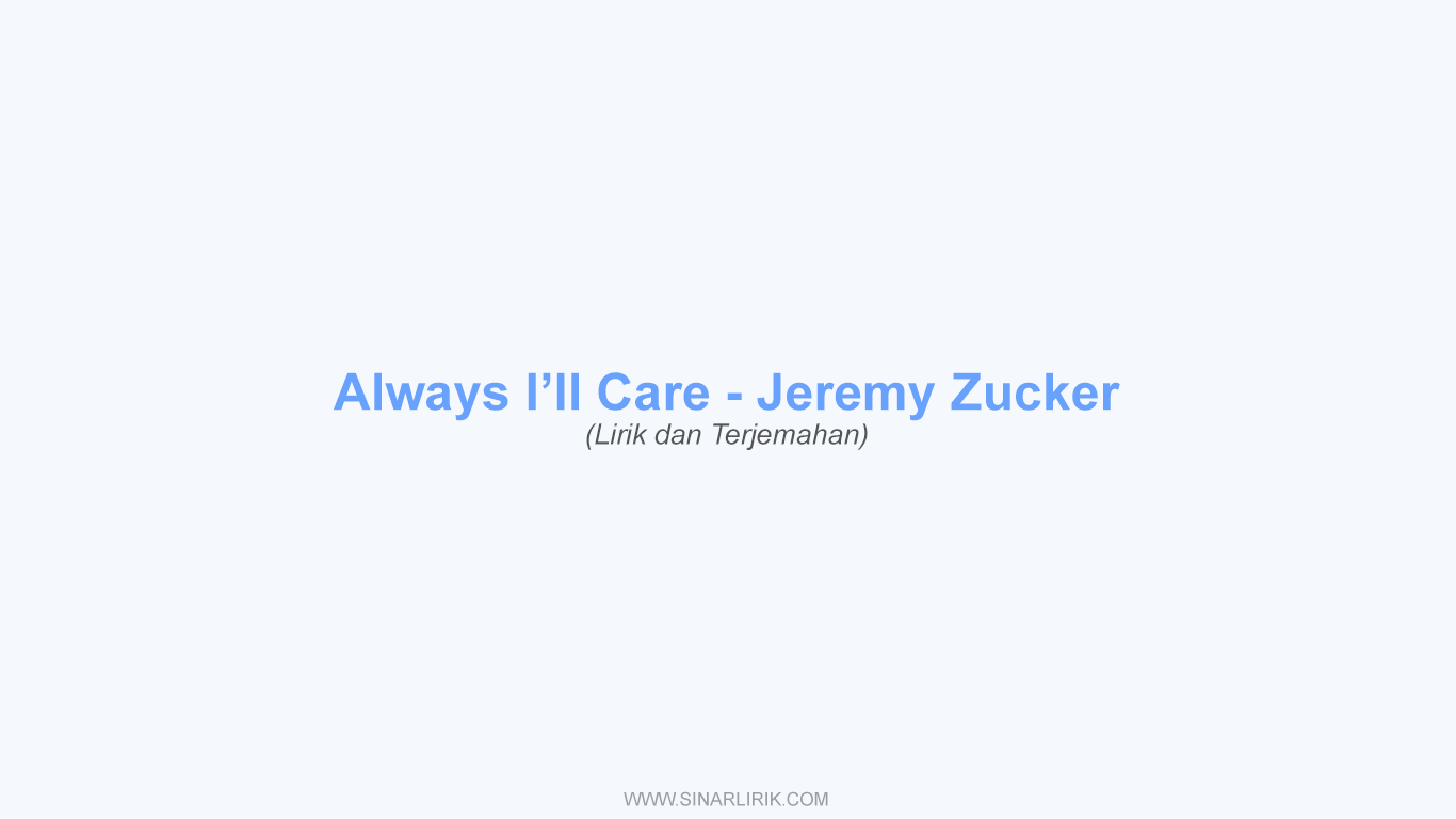 Lirik Always I'll Care Jeremy Zucker dan Terjemahan