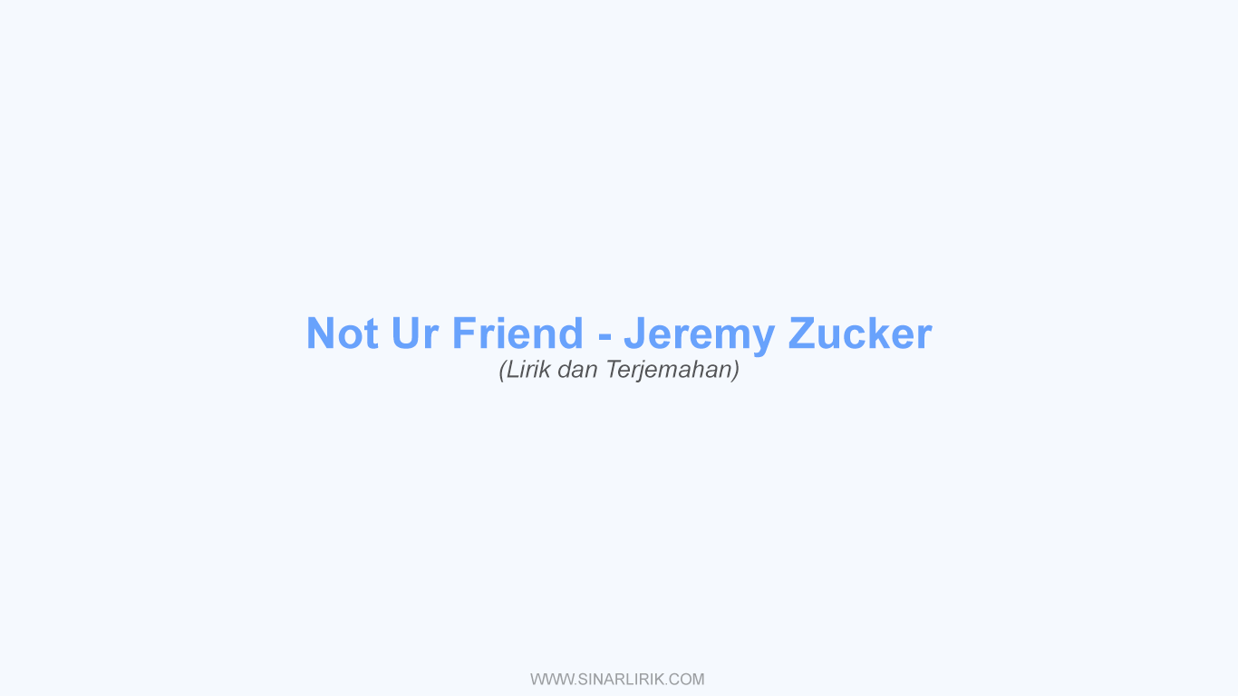 Lirik Not Ur Friend Jeremy Zucker dan Terjemahan