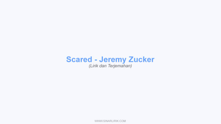 Lirik Scared – Jeremy Zucker dan Terjemahan