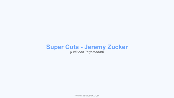 Lirik Supercuts – Jeremy Zucker dan Terjemahan