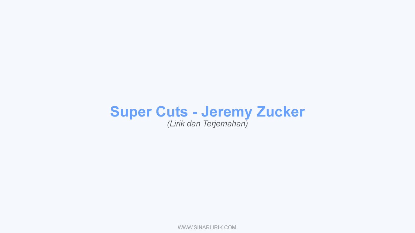 Lirik Supercuts Jeremy Zucker Terjemahan