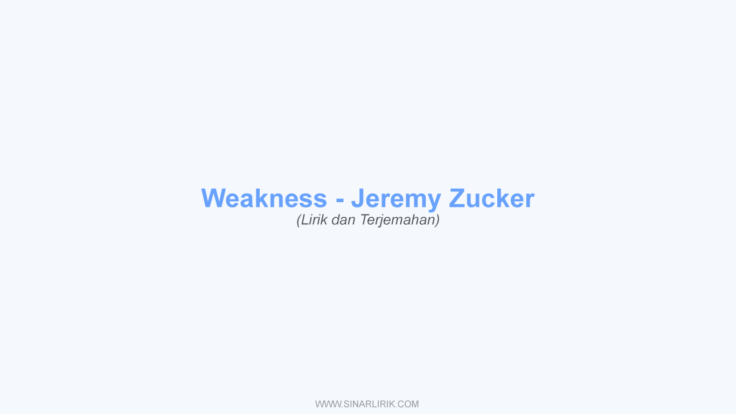 Lirik weakness – Jeremy Zucker dan Terjemahan