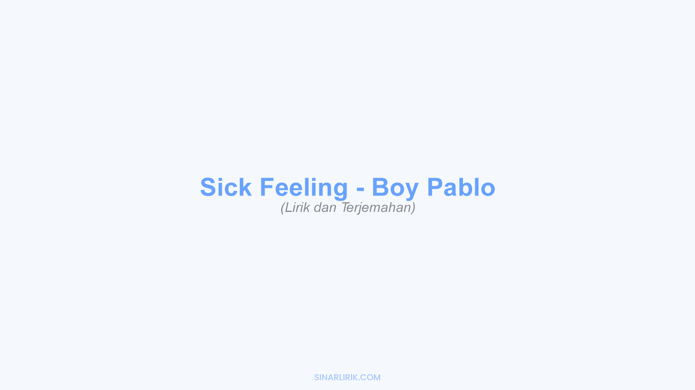 Lirik Sick Feeling dan Terjemahan